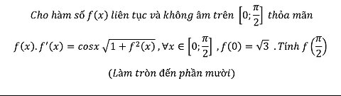 Toán 12: Cho hàm số f(x) liên tục và không âm trên [0;π/2] thỏa mãnf(x).f'(x)=cosx √(1+f^2 (x) )