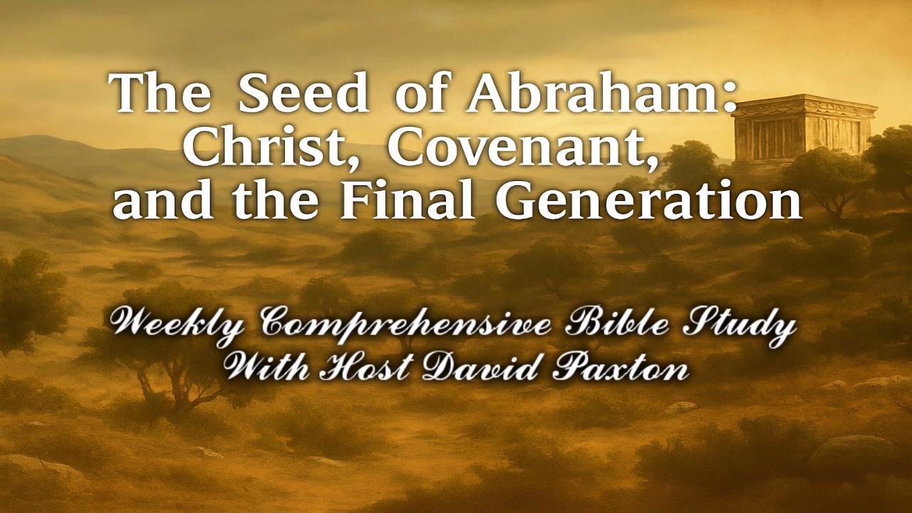 The Seed of Abraham: Christ, Covenant, and the Final Generation