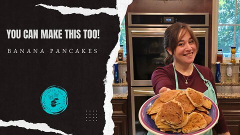 You Can Make This Too Seties: Banana Pancakes