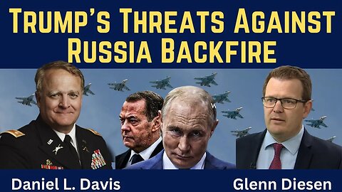 Daniel Davis: Trump's Threats Against Russia Backfire