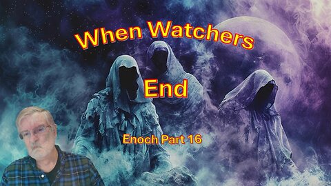 When Watchers Ends – Enoch part 16