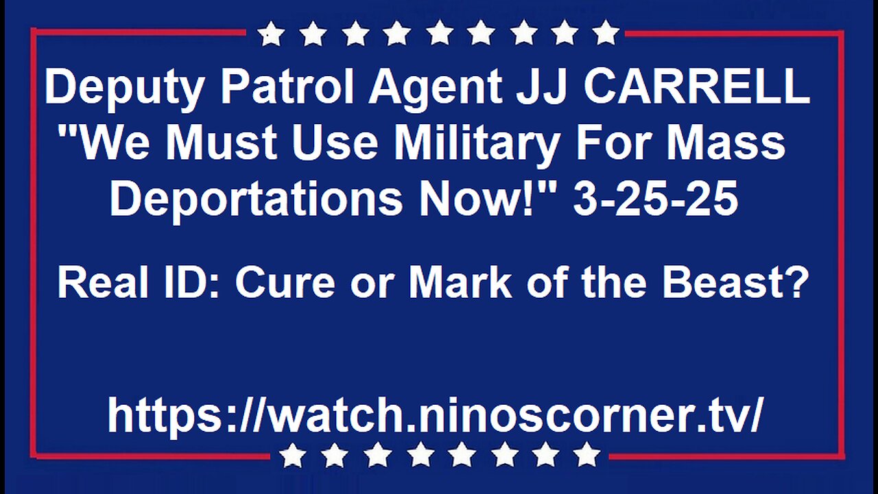 BP Deputy Patrol Agent JJ CARRELL "We Must Use Military For Mass Deportations Now!" 3-25-25
