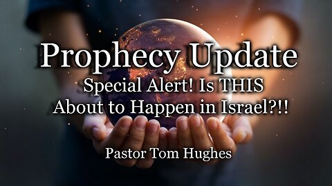 Prophecy Update: Special Alert! Is THIS About to Happen in Israel?!!