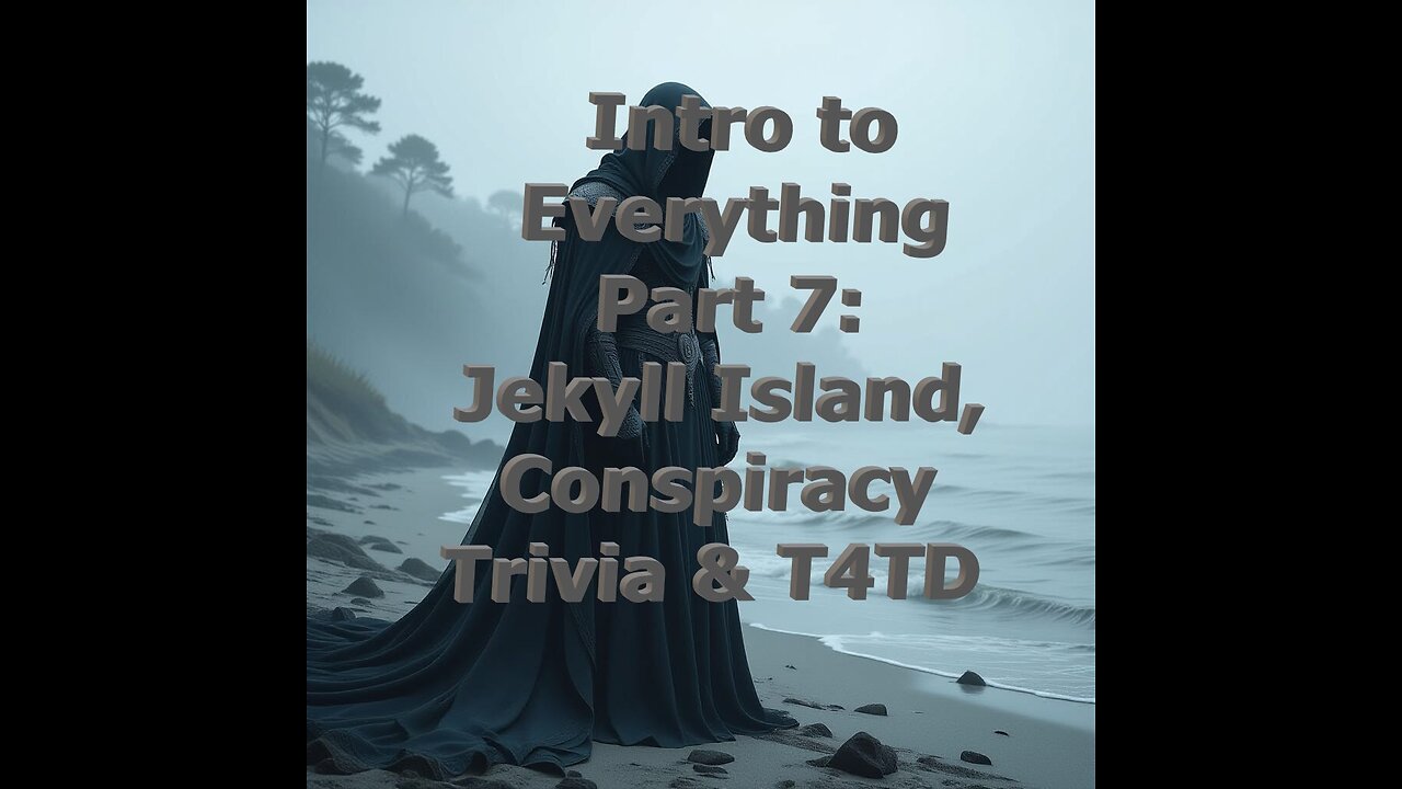 Intro to Everything Part 7: Jekyll Island, Conspiracy Trivia, & T4TD
