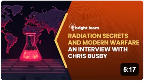 BrightLearn - Radiation Secrets and Modern Warfare, an interview with Chris Busby