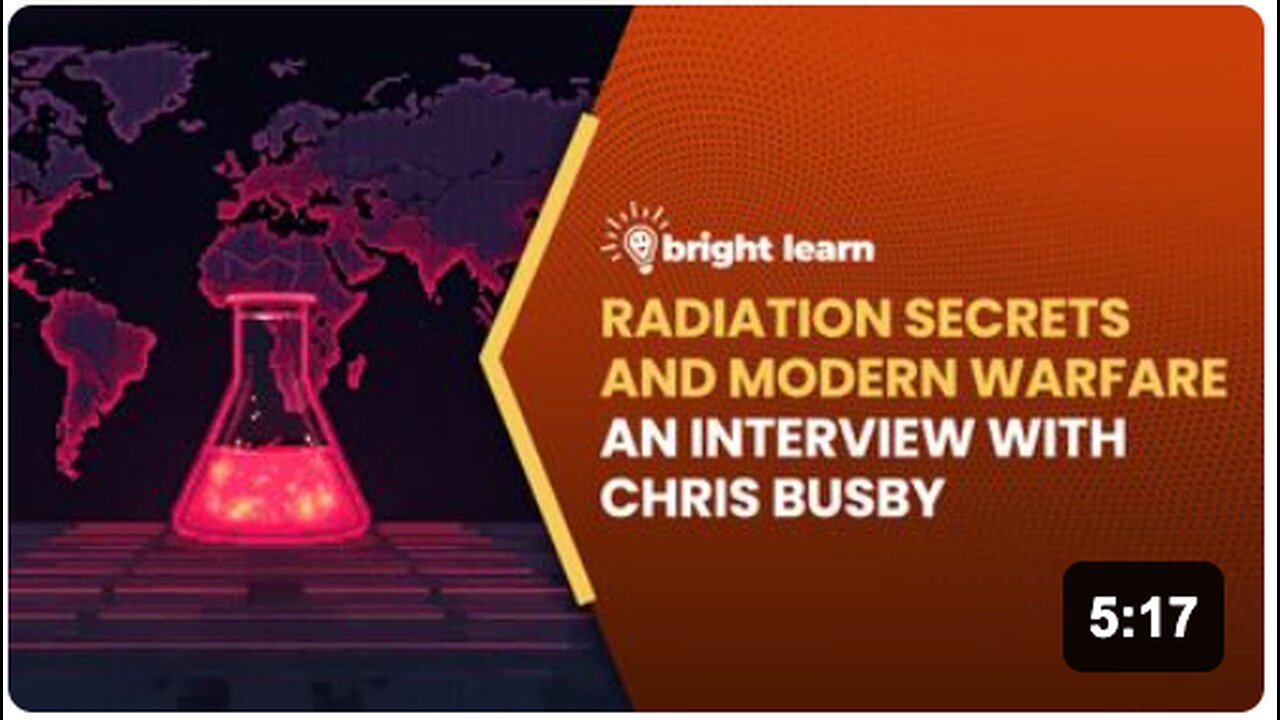 BrightLearn - Radiation Secrets and Modern Warfare, an interview with Chris Busby