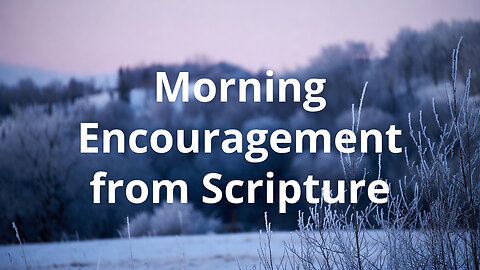 Morning Encouragement from Scripture: Luke 12.40