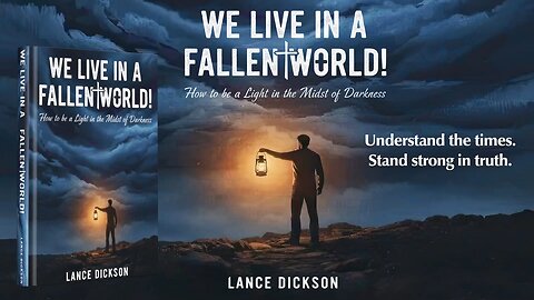 We Live in a Fallen World! How to Be a Light in the Midst of Darkness – A Book by Lance Dickson
