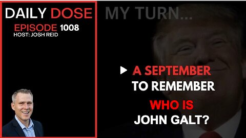 JOSH REID DAILY DOSE- A September To Remember. WHO IS JOHN GALT?