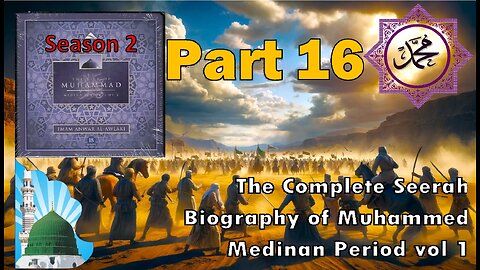 Ep 16 - Banu Al-Mustalaq, Battle Of The Trench - The Life of the Prophet Muhammad, Medina Period v1