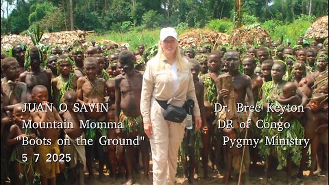 JUAN O SAVIN - Ministries in the Congo, TRUMP'S TROLLING - Mountain Momma 5 7 2025