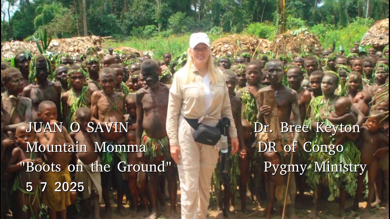 JUAN O SAVIN - Ministries in the Congo, TRUMP'S TROLLING - Mountain Momma 5 7 2025
