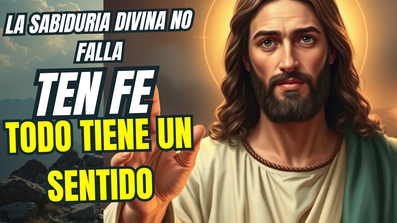 La Sabiduría Divina No Falla Todo Tiene un Sentido: Ten Fe