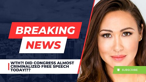 WTH?! Did Congress Almost Criminalized Free Speech Today!??
