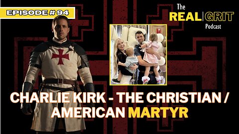 Episode #94: Charlie Kirk - The Christian / American Martyr