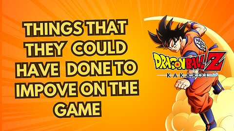 Things that could’ve done to improve on the game with Dragon Ball Z kakarot
