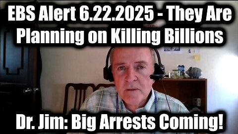 Dr. Jim Willie: EBS Alert 6.22.25 - Big Arrests Coming! They Are Planning on Killing Billions