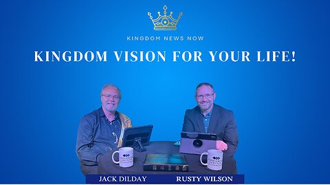 Kingdom Vision For Your Life! | Jack Dilday and Rusty Wilson