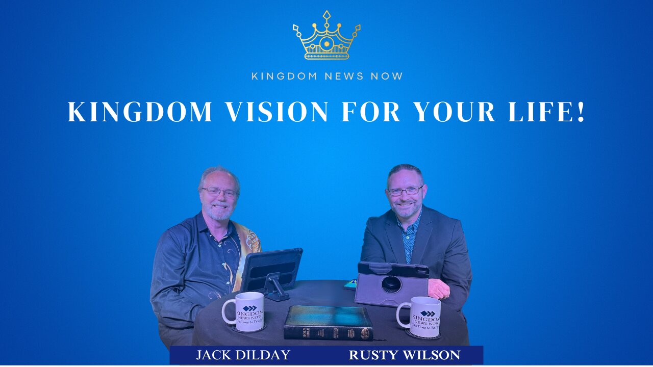 Kingdom Vision For Your Life! | Jack Dilday and Rusty Wilson