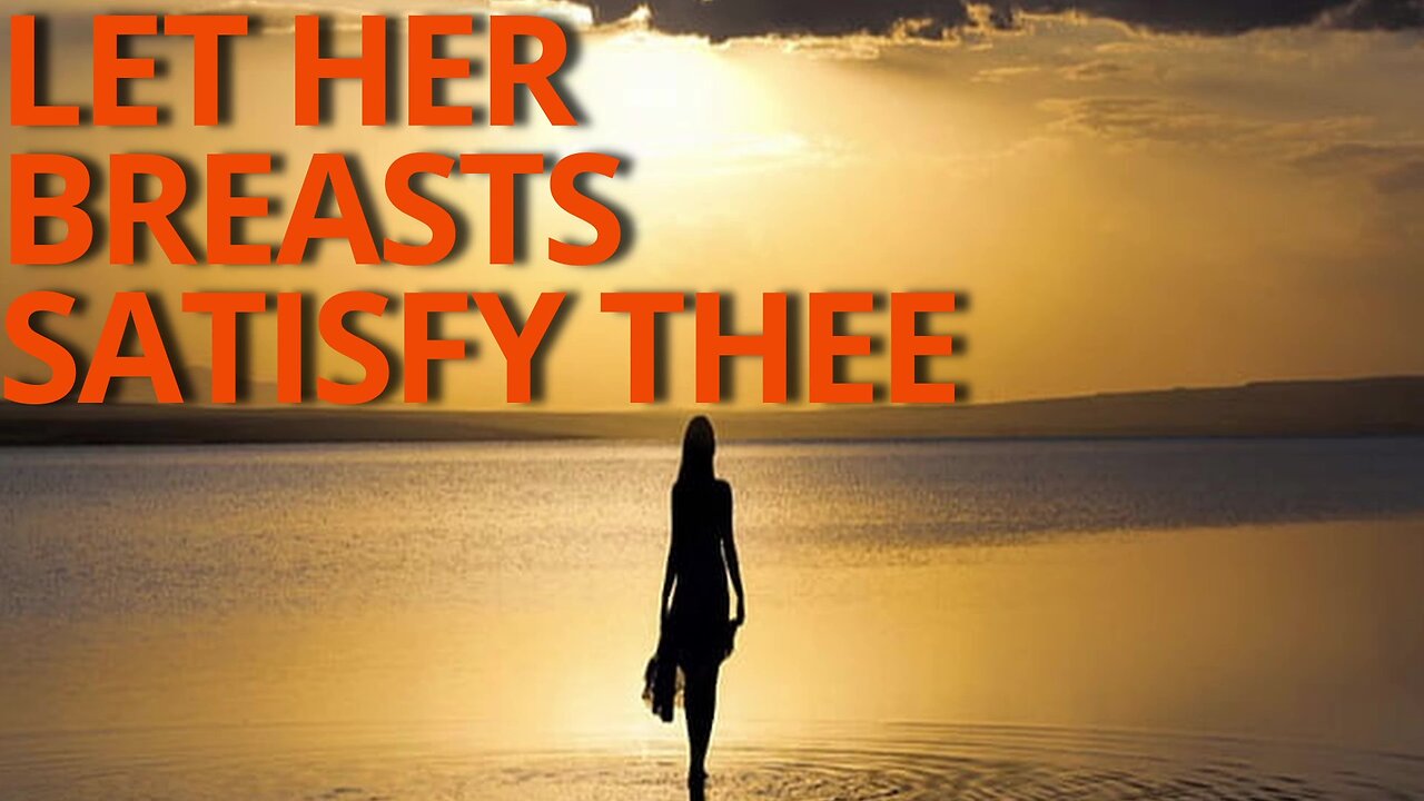 Let Her Breasts Satisfy Thee