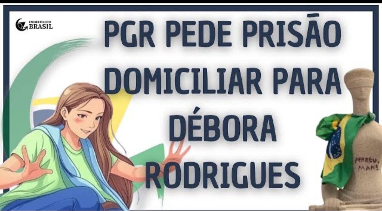 PGR PEDE PRISÃO DOMICILIAR PARA DÉBORA RODRIGUES