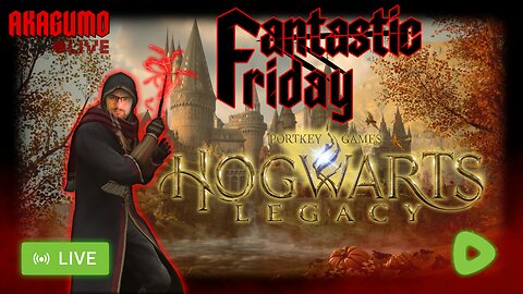 🕸️ LIVE - AKAGUMO - FANTASTIC FRIDAY! #16 - HOGWARTS LEGACY (TIME IS INCORRECT)