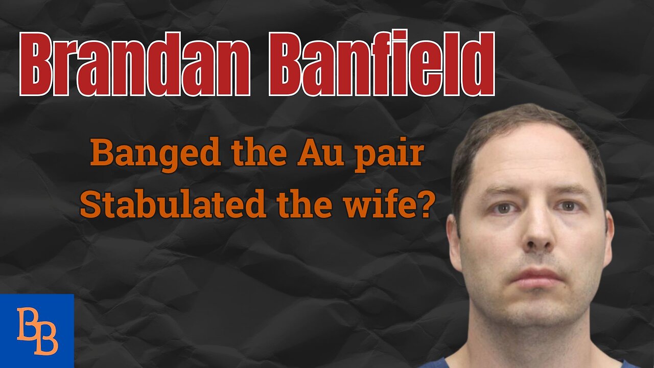 Brendan Banfield Banged the Au Pair, Stabulated the Wife? day 7 defense day 3