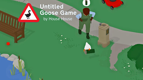 Being An Absolute Menace to Polite Society! Untitled Goose Game