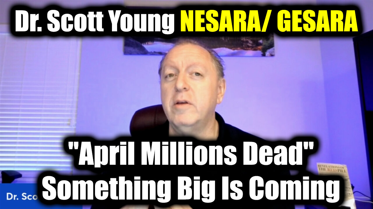 Dr. Scott Young NESARA/ GESARA "April Millions DEAD" - Something Big Is Coming Mar 28