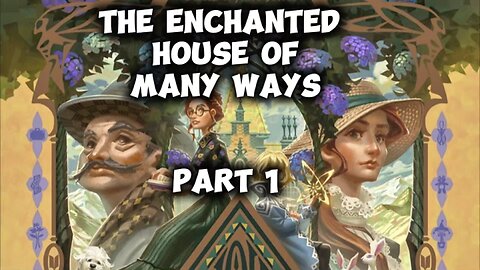 The enchanted house of many ways, part 1