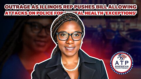 OUTRAGE AS ILLINOIS REP PUSHES BILL ALLOWING ATTACKS ON POLICE FOR MENTAL HEALTH 'EXCEPTIONS'