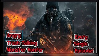 NEW! ANGRY MONSTER HUNTER EPISODE MARATHON!