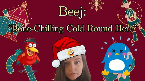Beej: "Bone-Chilling Cold Round Here" Say What???? 🤔
