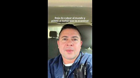 Deja de culpar al mundo y pídele al Señor que te examine!