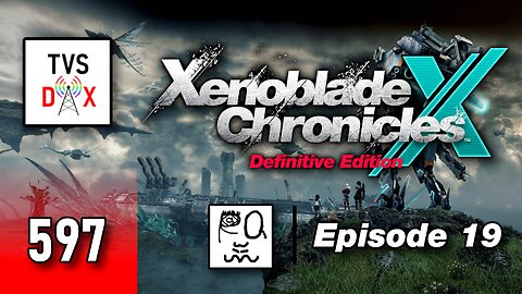 Xenoblade Chronicles X: Definitive Edition Episode 19 [Pre-Ch 7 Stuff 3] (The Variety Show DX #597)