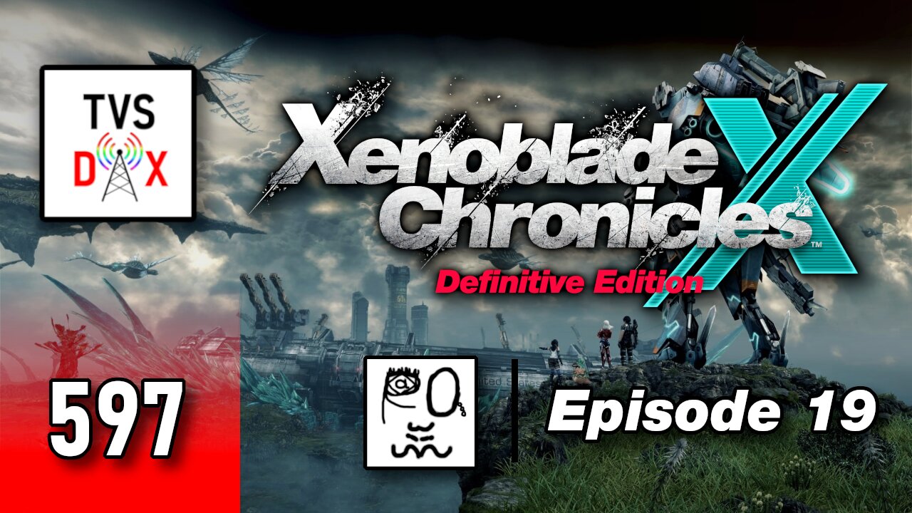Xenoblade Chronicles X: Definitive Edition Episode 19 [Pre-Ch 7 Stuff 3] (The Variety Show DX #597)