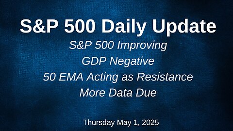 S&P 500 Daily Update for Thursday May 1, 2025