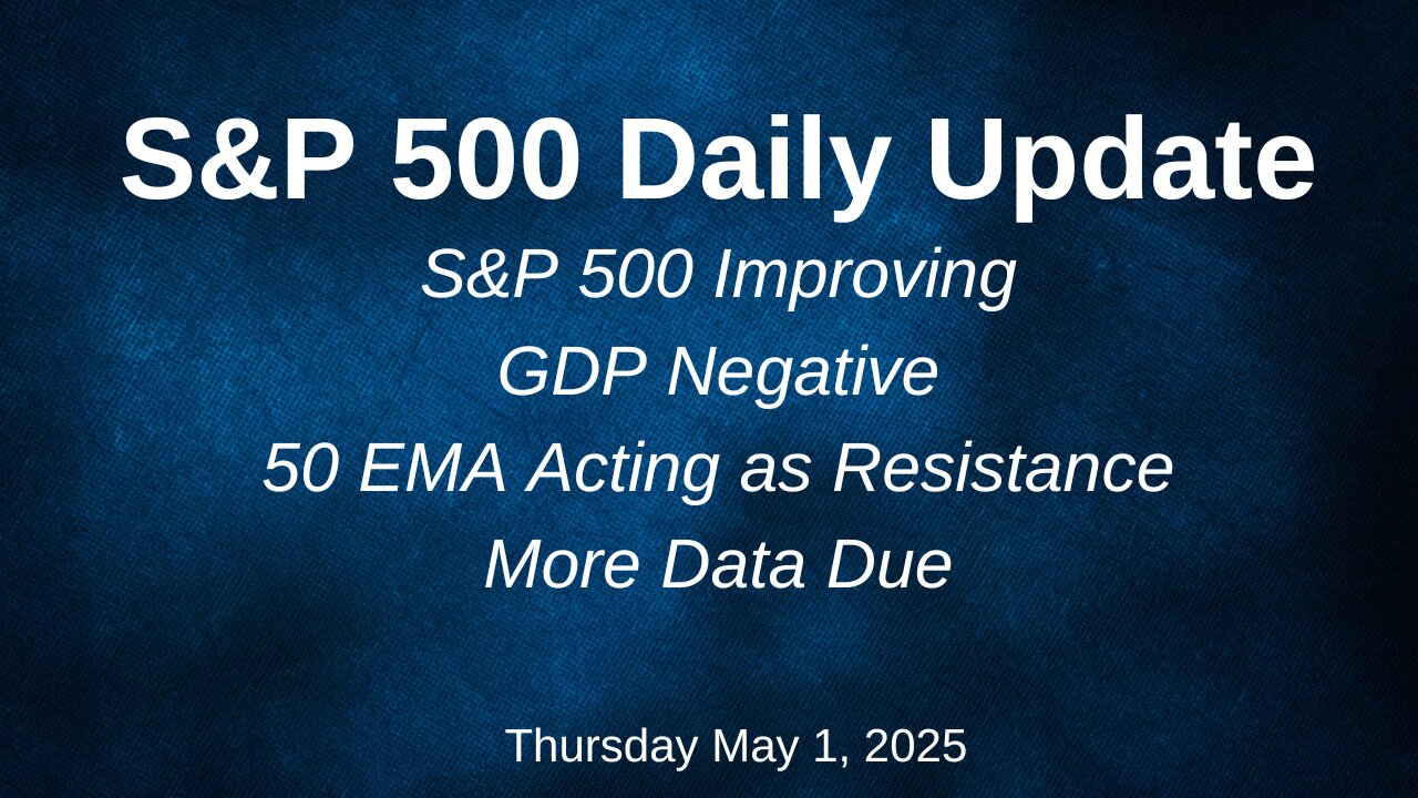 S&P 500 Daily Update for Thursday May 1, 2025