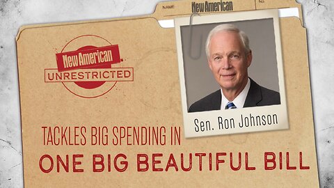 Senator Ron Johnson Tackles Big Spending in One Big Beautiful Bill