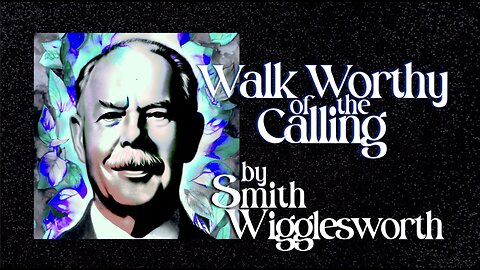 Walk Worthy of the Calling by Smith Wigglesworth