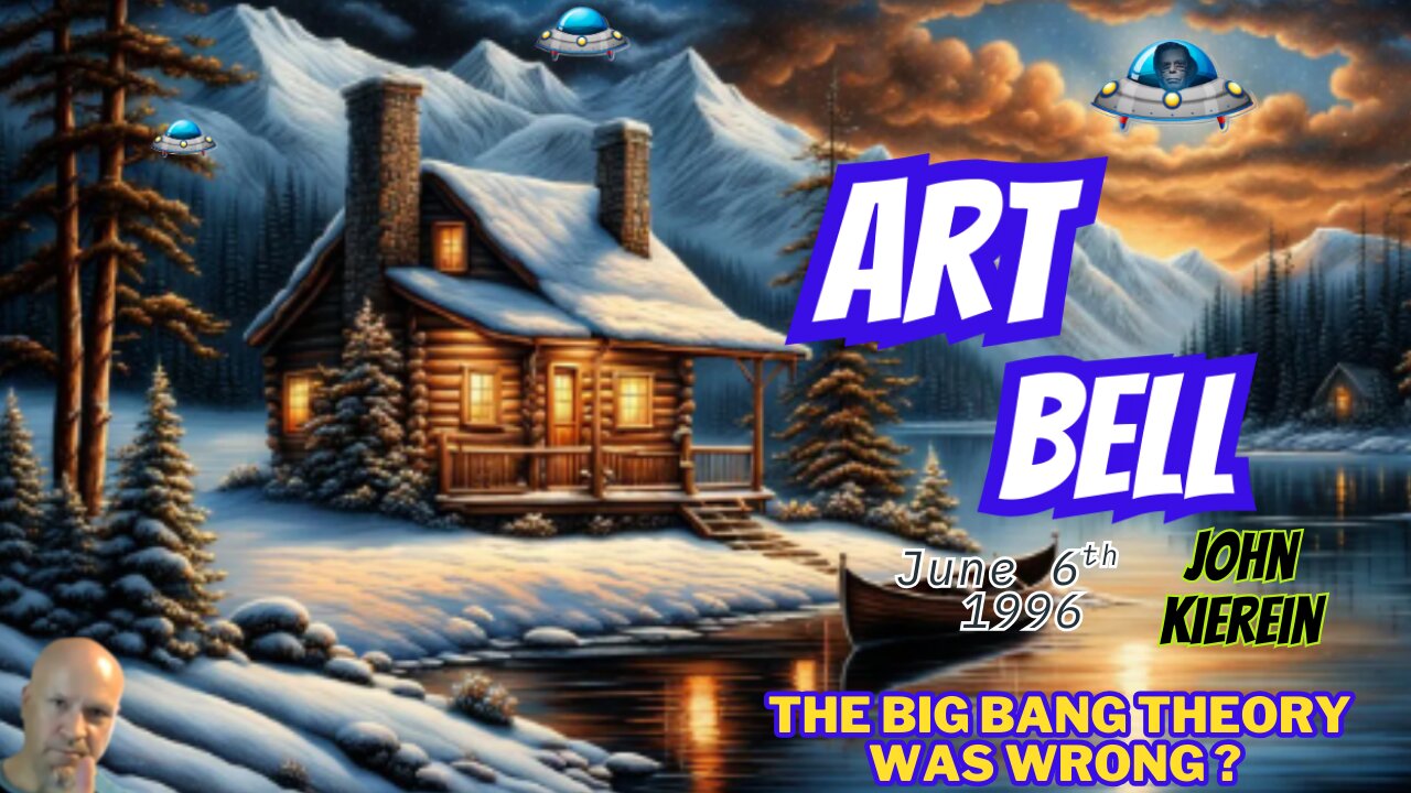 ART BELL..WHY THE BIG BANG THEORY IS WRONG