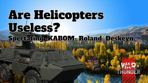 Are Helicopters Useless? - War Thunder - Spectating -KABOM- Roland_Deskeyn - European Province