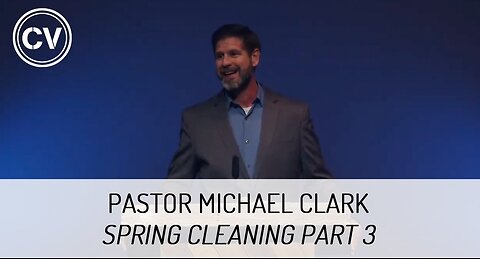 Spring Cleaning Part 3 - New Beginnings - Colossians 3:10-14 - Pastor Michael Clark