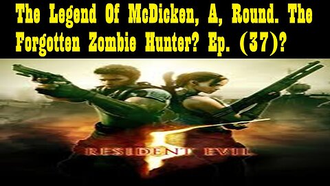 The Legend Of McDicken, A, Round. The Forgotten Zombie Hunter? Ep. (37)? #residentevil5goldedition