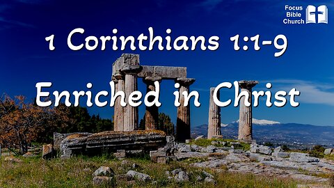 1 Corinthians 1:1-9 Enriched in Christ