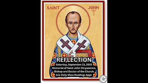 Saturday, September 13, 2025 Memorial of Saint John Chrysostom, Bishop and Doctor of the Church