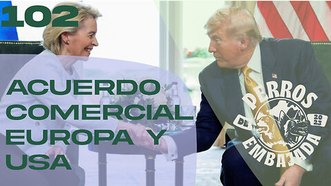 102 Acuerdo comercial EU y USA, conflicto Cambodia/Tailandia y juicio contra Bolsonaro