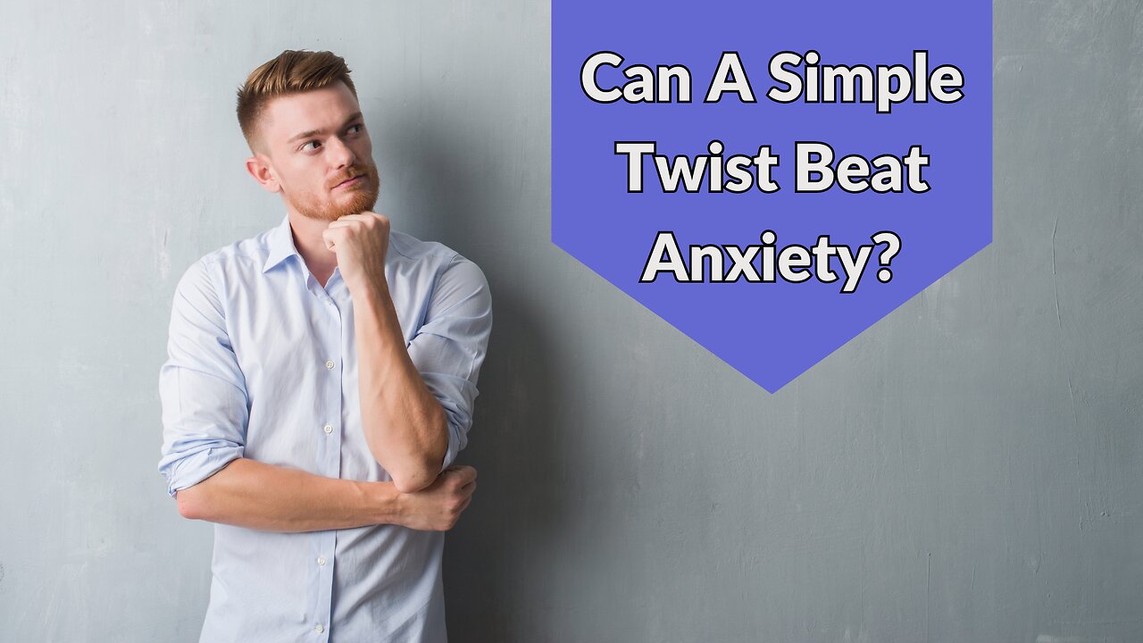Can a simple twist beat anxiety?