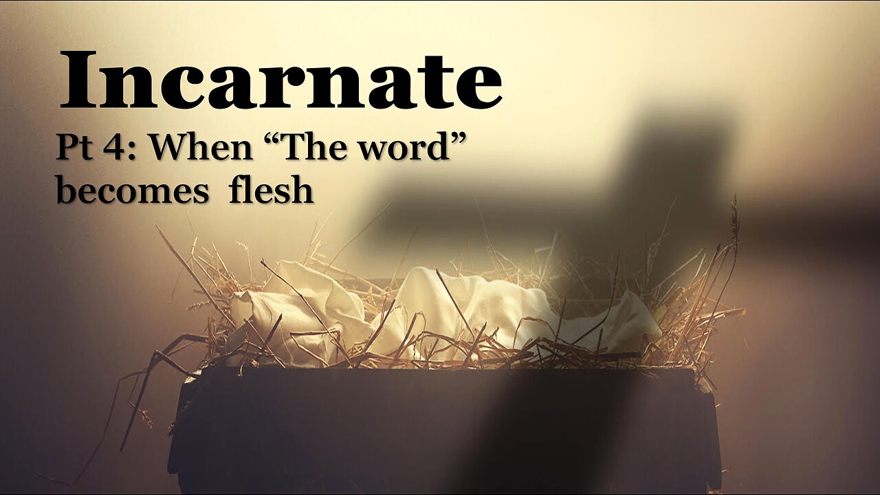 Incarnate (Part 4): When “The word” becomes flesh