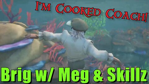 Sea of Thieves - Brig w/ Meg & Skillz